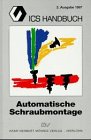 ICS Handbuch, Automatische Schraubmontage: Hrsg.: Dtsch. Schraubenverb., Hagen Business & Technology