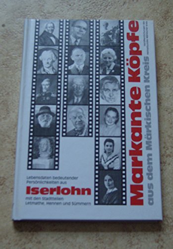 Markante Köpfe aus dem Märkischen Kreis - Lebensdaten bedeutender Persönlichkeiten aus Iserlohn mit den Stadtteilen Letmathe, Hennen und Sümmern Books