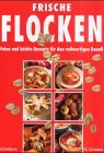 Frische Flocken: Feine und leichte Rezepte für den vollwertigen Genuß Health, Nutrition & Fitness