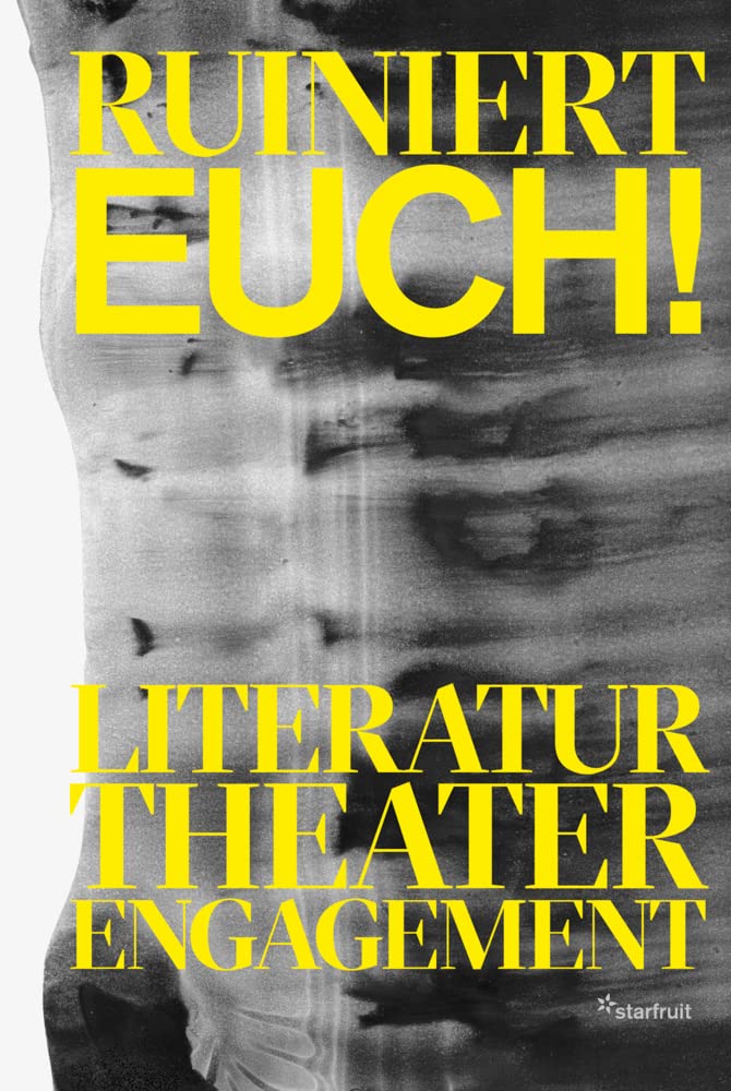 Ruiniert Euch!: Literatur, Theater, Engagement Books