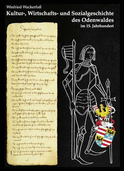 Kultur-, Wirtschafts- und Sozialgeschichte des Odenwaldes im 15. Jahrhundert: Die ältesten Rechnungen für die Grafen von Wertheim in der Herrschaft Breuberg (1409-1484) Politics & History