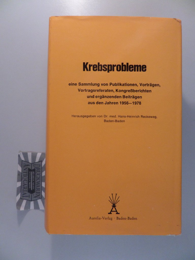 Krebsprobleme. Eine Sammlung von Publikationen, Vorträgen, Vortragsreferaten, Kongressberichten und ergänzenden Beiträgen aus den Jahren 1956-1978 Medicine