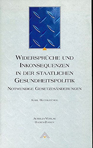 Widersprüche und Inkonsequenzen in der staatlichen Gesundheitspolitik. Notwendige Gesetzesänderungen Books