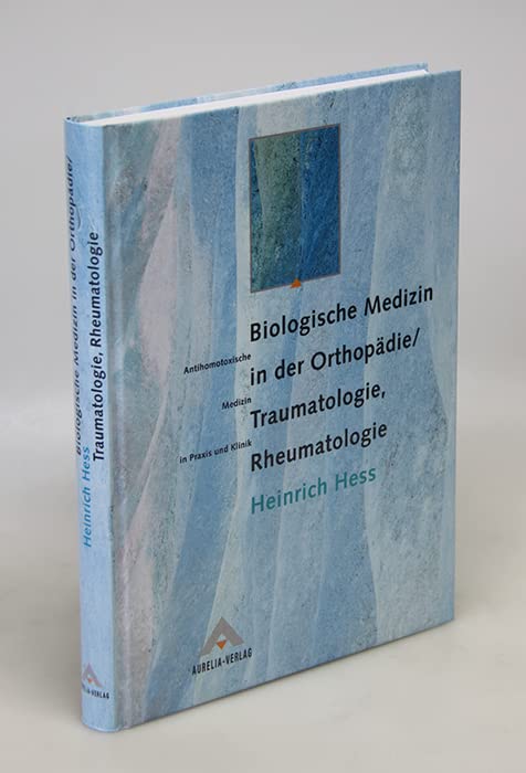 Biologische Medizin in der Orthopädie, Traumatologie, Rheumatologie : antihomotoxische Medizin in Praxis und Klinik. Medicine