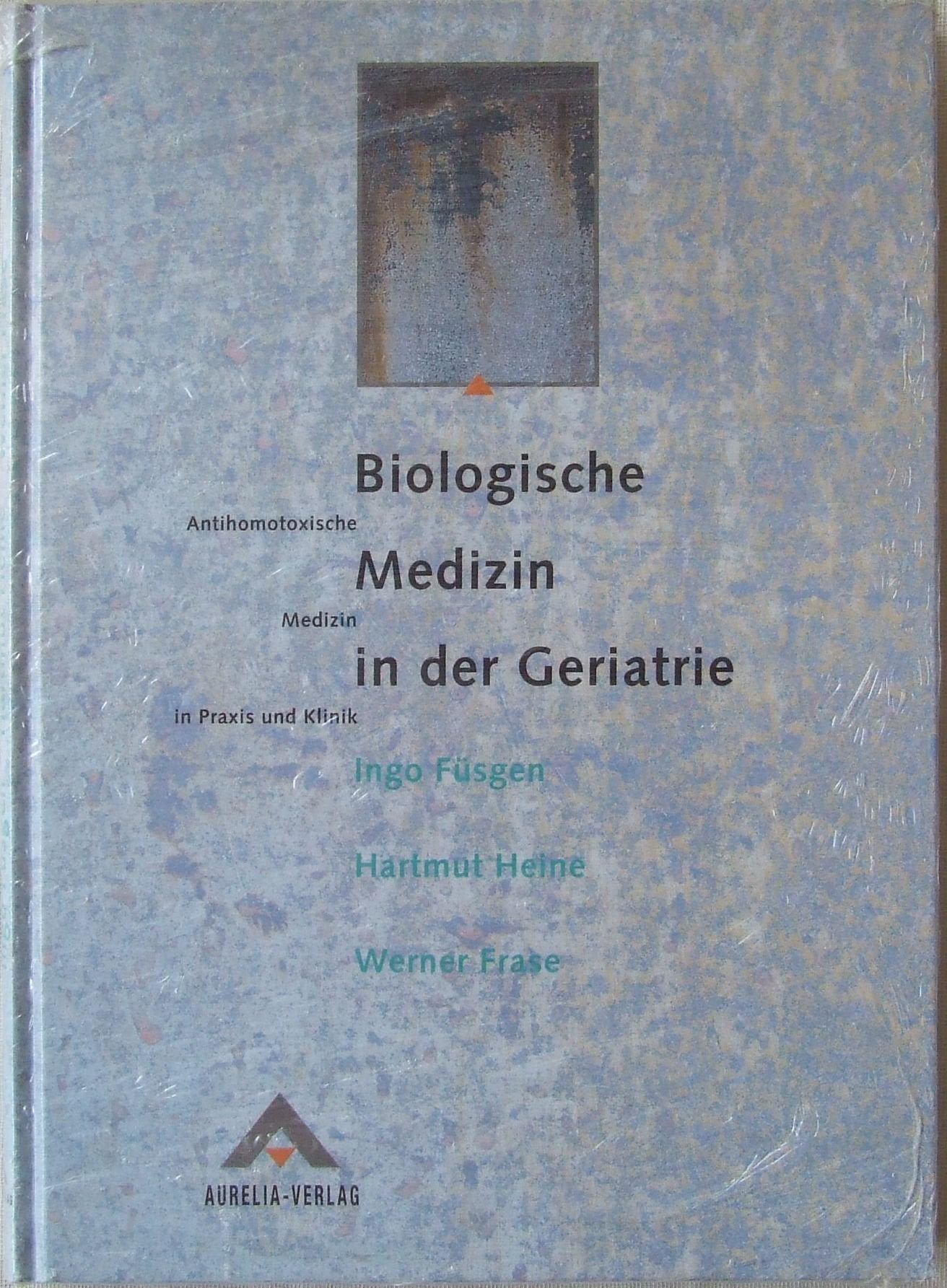 Biologische Medizin in der Geriatrie: Antihomotoxische Medizin in Praxis und Klinik Medicine