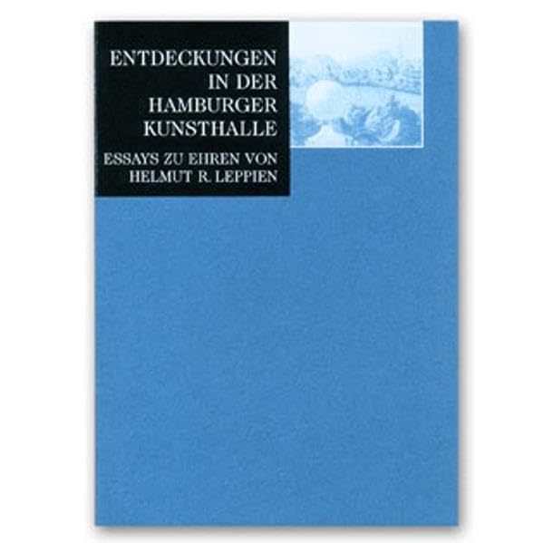 Entdeckungen in der Hamburger Kunsthalle: Essays zu Ehren von Helmut R. Leppien Books