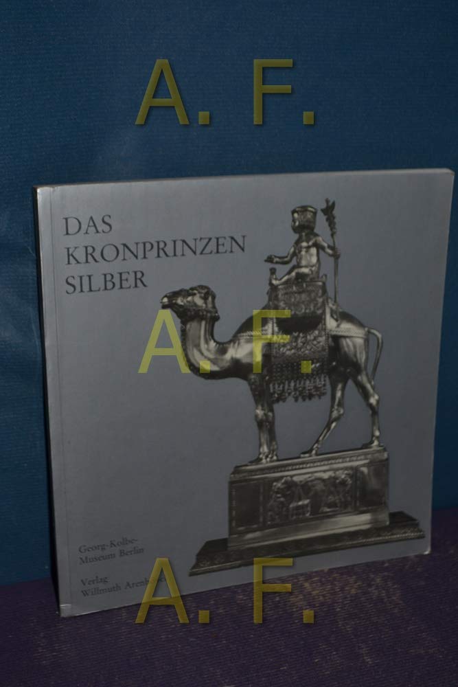 Das Kronprinzensilber. Katalog zur Ausstellung Die Figuren des Kronprinzensilbers Books