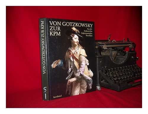 Von Gotzkowsky zur KPM. Aus der Frühzeit des friderizianischen Porzellans. Katalog zur Ausstellung im Schloss Charlottenburg, Berlin (17.8.-2.11.1986) Books