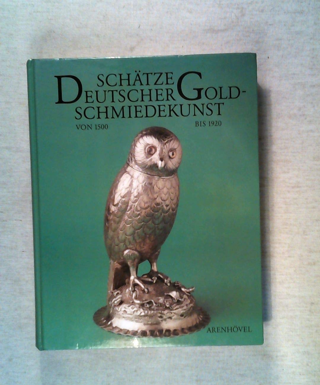 Schätze deutscher Goldschmiedekunst von 1500 bis 1920 aus dem Germanischen Nationalmuseum book