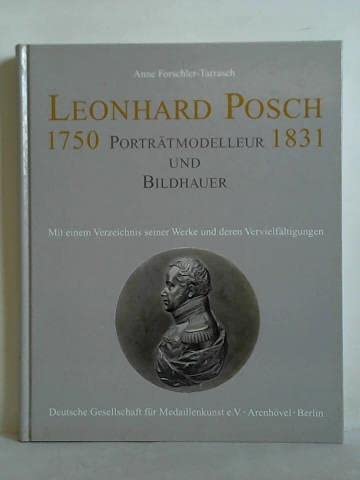 Leonhard Posch, Porträtmodelleur und Bildhauer, 1750-1831: Mit einem Verzeichnis seiner Werke und deren Vervielfältigungen in Eisen- und Bronzeguss, Porzellan und Gips (Livre en allemand) book