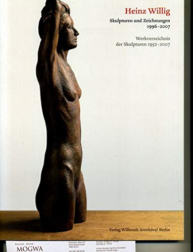 Heinz Willig - Skulpturen und Zeichnungen 1996-2007: Werkverzeichnis der Skulpturen 1952-2007 Film, Art & Culture