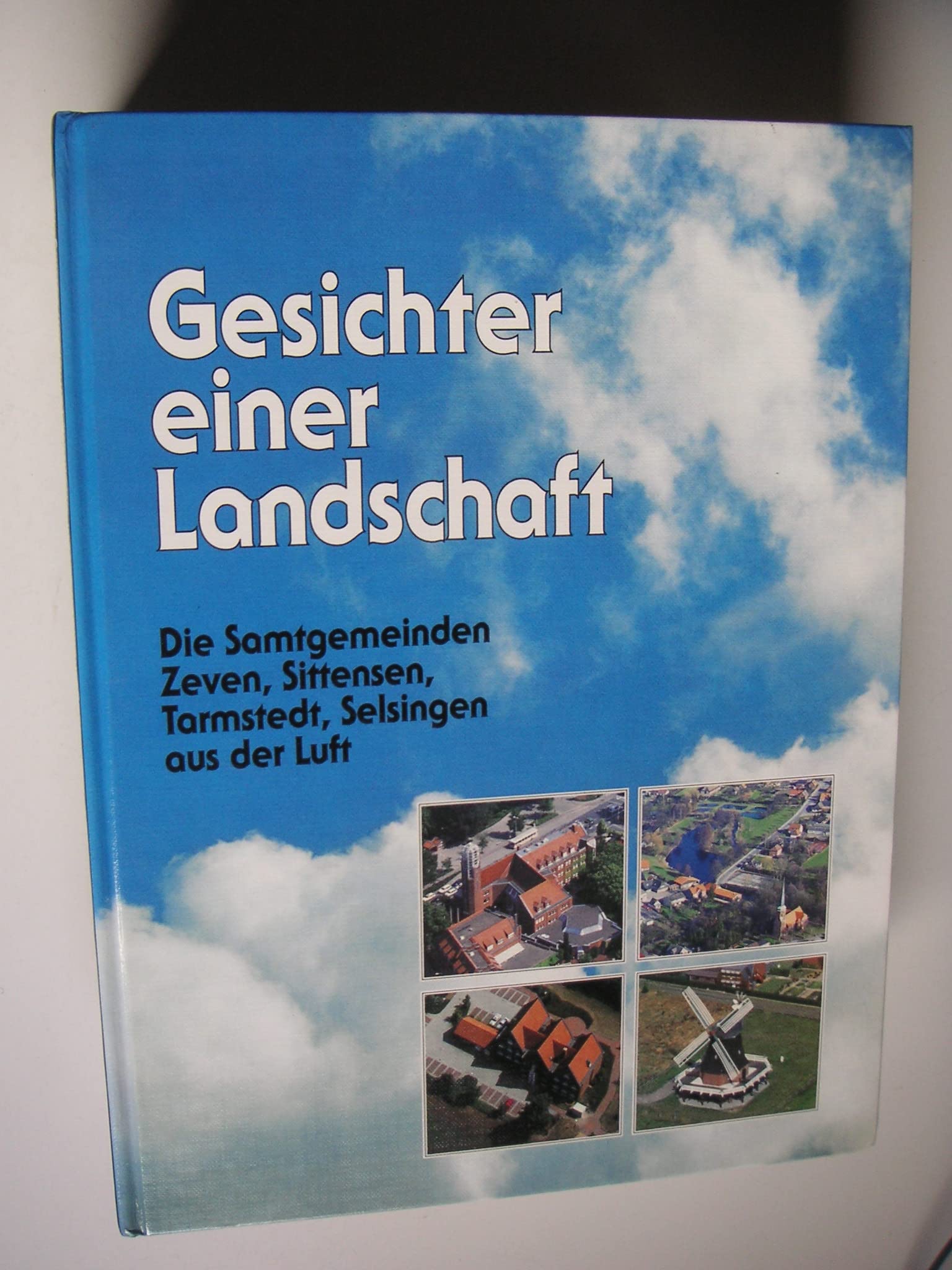 Gesichter einer Landschaft Die Samtgemeinden Zeven, Sittensen, Tarmstedt und Selsingen aus der Luft Travel