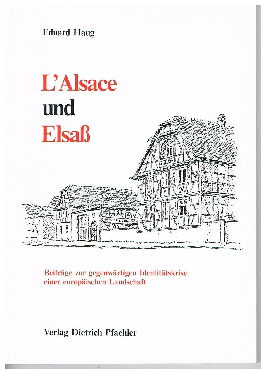 L'Alsace und Elsass. Beiträge zur gegenwärtigen Identitätskrise einer europäischen Landschaft Books