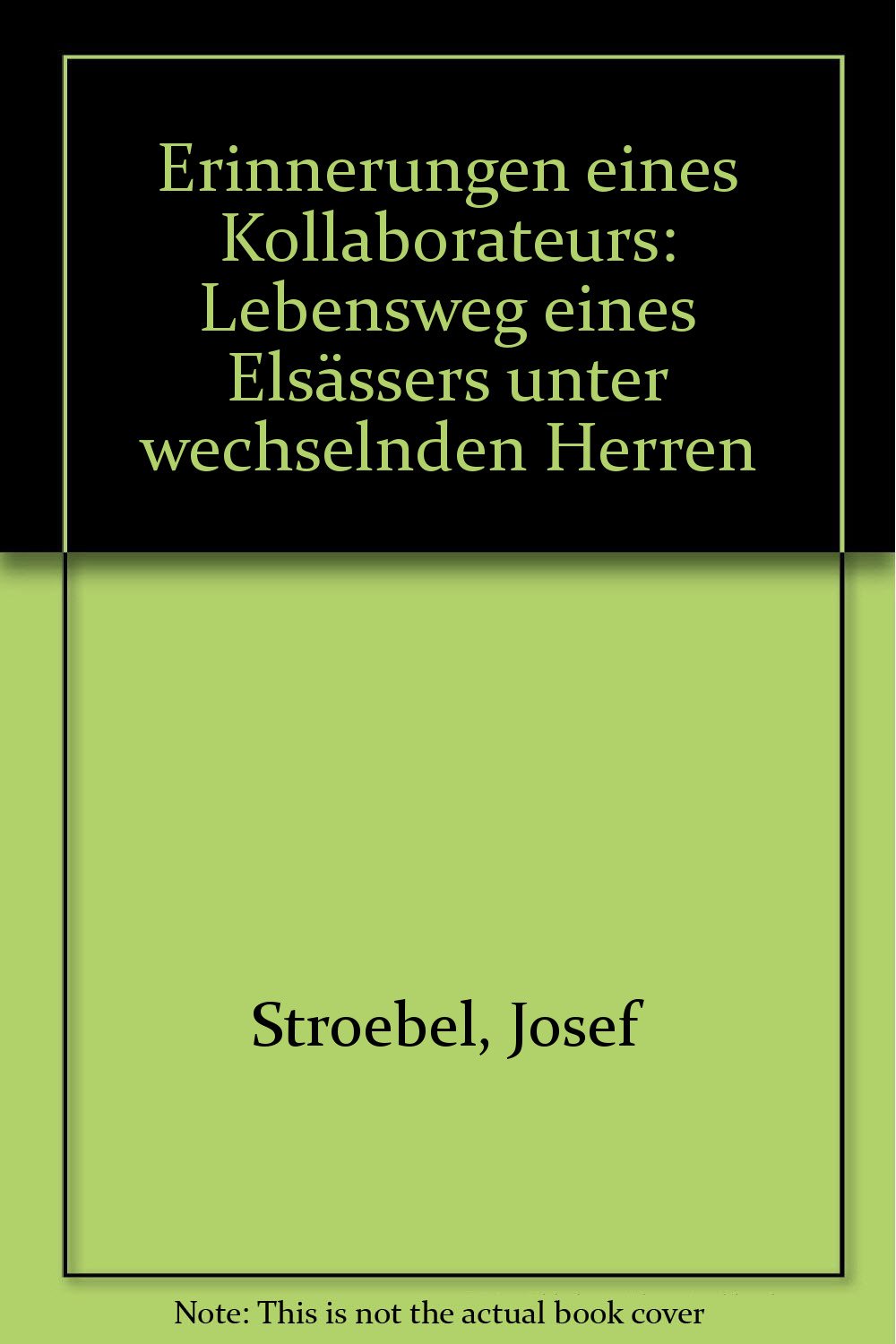 Erinnerungen eines Kollaborateurs: Lebensweg eines Elsässers unter wechselnden Herren (German Edition) book