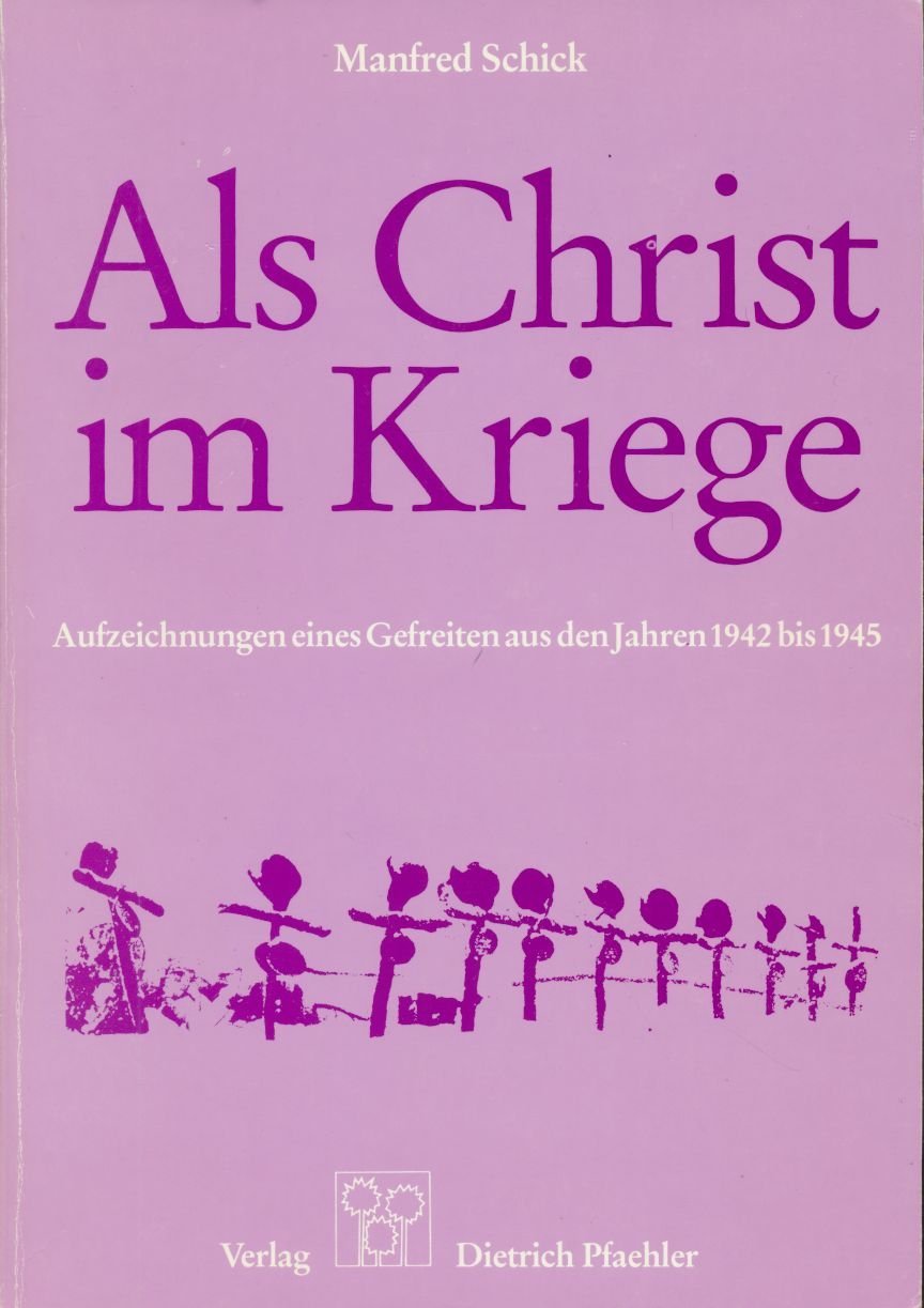 Als Christ im Kriege: Aufzeichnungen eines Gefreiten aus den Jahren 1942 bis 1945 Memories