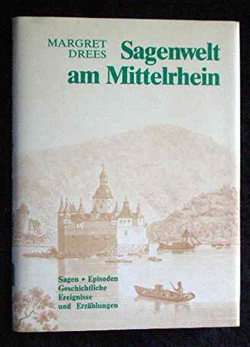Sagenwelt am Mittelrhein : eine Sammlung von Sagen, geschichtlichen Ereignissen, Erzählungen und schelmischen Episoden aus der rheinischen Vergangenheit Books