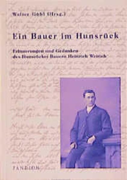 Ein Bauer im Hunsrück: Erinnerungen und Gedanken des Hunsrücker Bauern Heinrich Weirich Memories