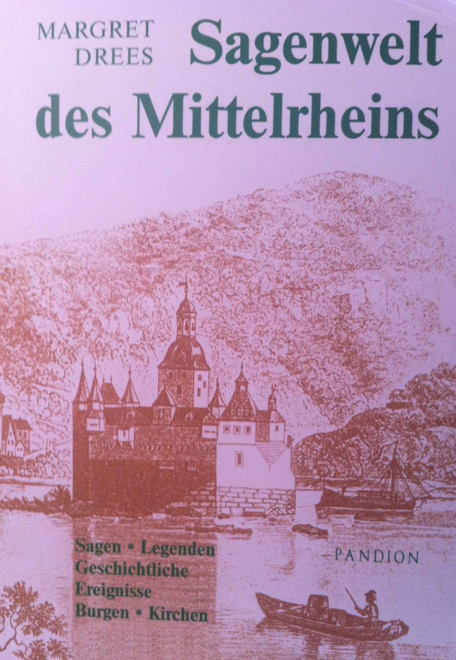 Sagenwelt des Mittelrheins: Sagen, Legenden, geschichtliche Ereignisse, Burgen und Kirchen Fairy Tales & Legends