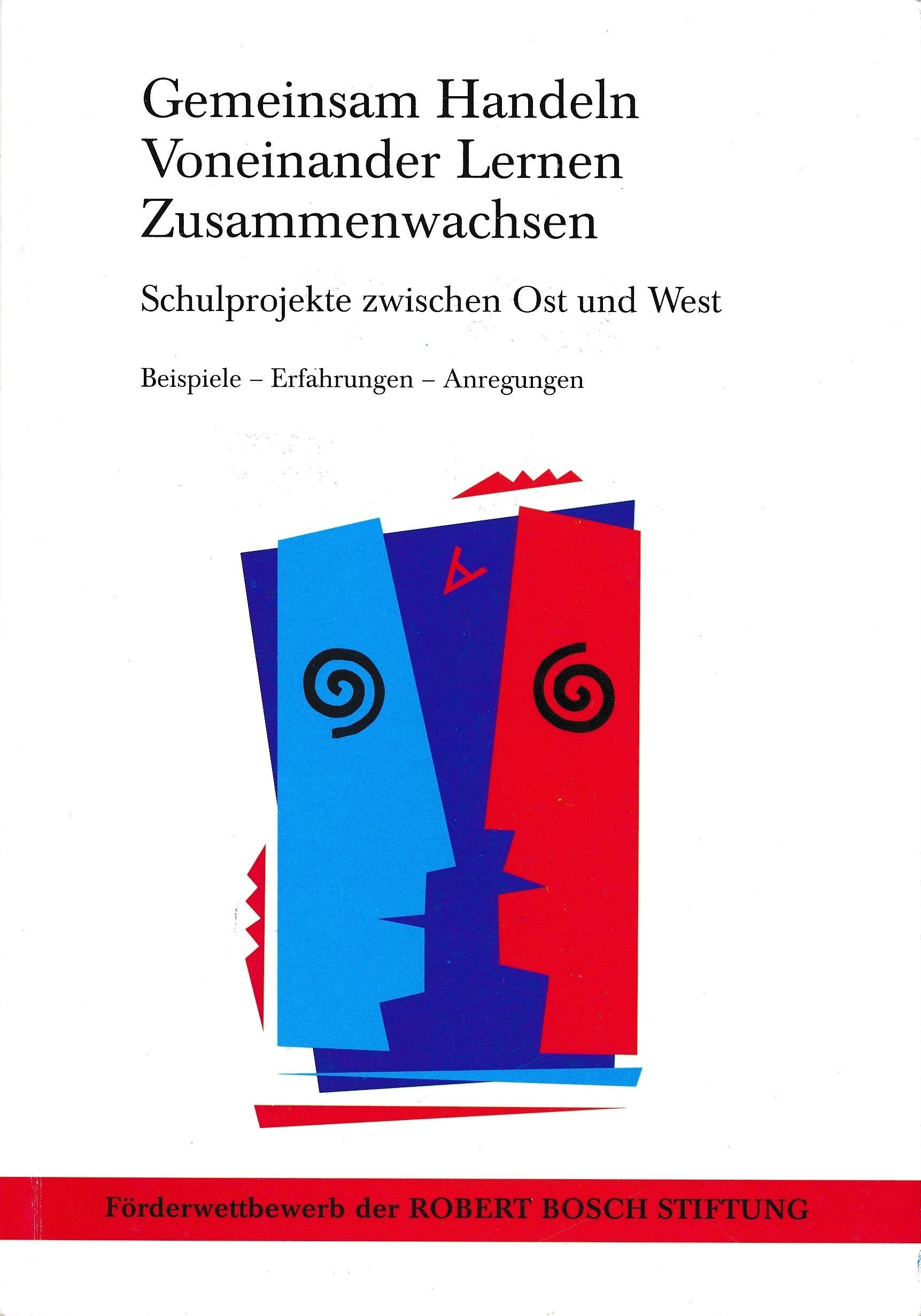 Gemeinsam Handeln - Voneinander Lernen - Zusammenwachsen: Projektbezogene Zusammenarbeit ost- und westdeutscher Schulen. Beispiele - Erfahrungen - Anregungen Books