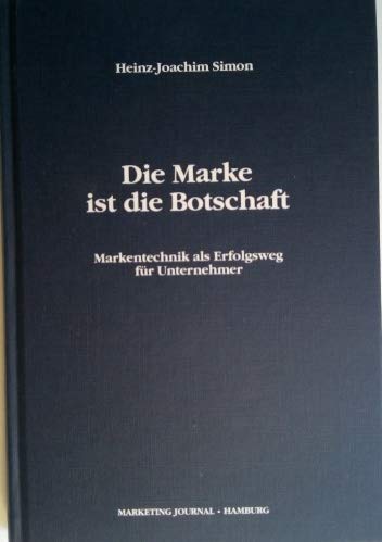 Die Marke ist die Botschaft. Markentechnik als Erfolgsweg für Unternehmer Business, Finance & Career
