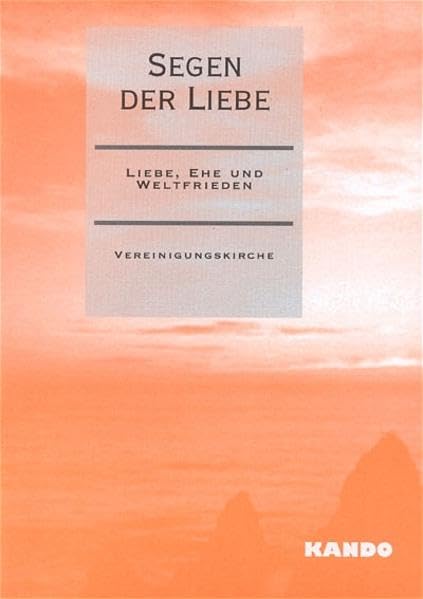 Segen der Liebe: Liebe, Ehe und Weltfrieden Books