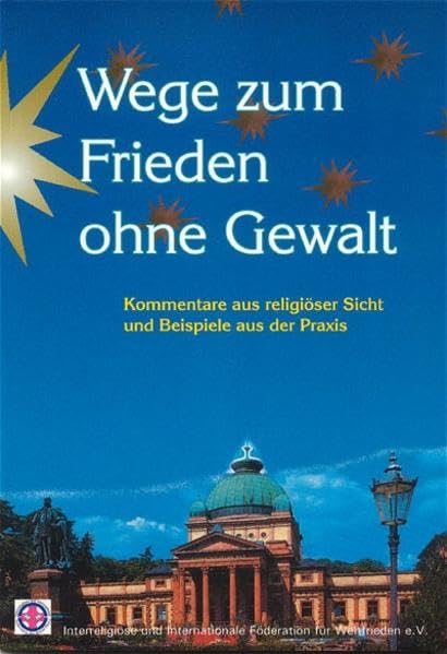 Wege zum Frieden ohne Gewalt - Kommentare aus religiöser Sicht und Beispiele aus der Praxis Law