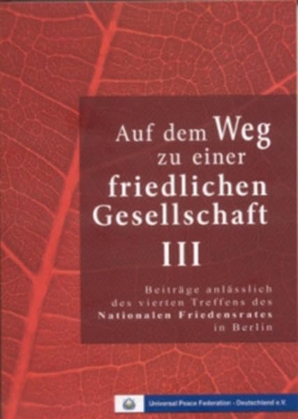 Auf dem Weg zu einer friedlichen Gesellschaft III: Beiträge anlässlich des vierten Treffens des Nationalen Friedensrates in Berlin Books