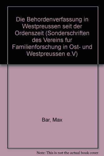 Die Behördenverfassung in Westpreußen seit der Ordenszeit - Sonderschriften des Vereins für Familienforschung in Ost- und Westpreußen e.V., Nr. 62, 1989 Politics & History