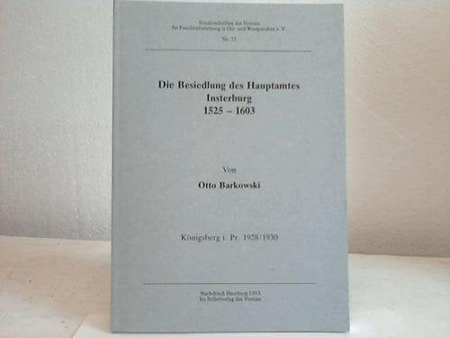 Die Besiedlung des Hauptamtes Insterburg unter Herzog Albrecht und Markgraf Georg Friedrich von Ansbach 1525-1603. (=Sonderschriften des Vereins für Familienforschung in Ost- und Westpreußen e.V., Nr. 73). book