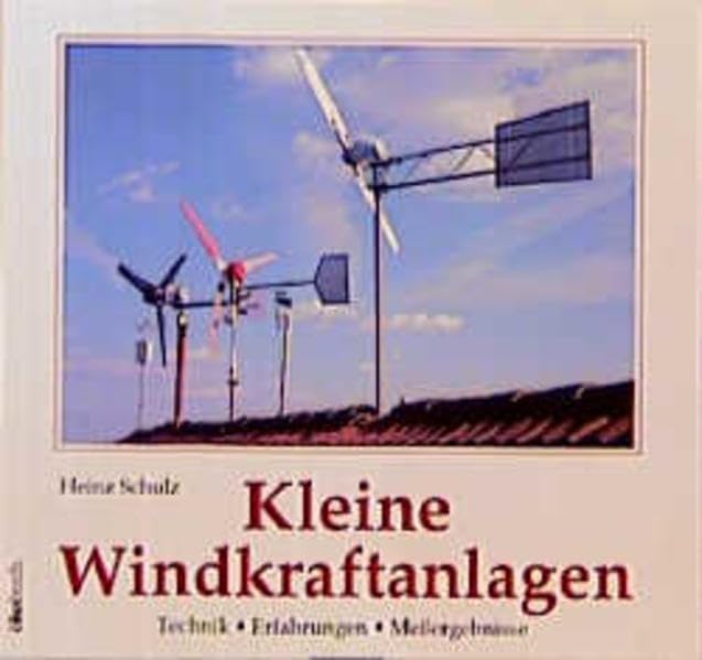 Kleine Windkraftanlagen: Technik - Erfahrungen, Messergebnisse Business & Technology