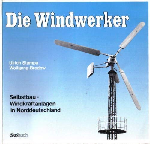Die Windwerker: 16 Selbstbau-Windkraftanlagen in Norddeutschland Business & Technology