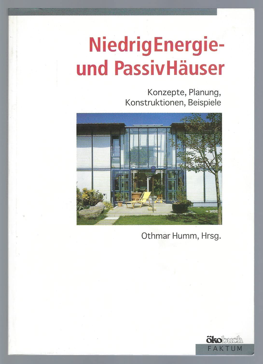 NiedrigEnergieHäuser und Passivhäuser: Konzepte, Planung, Konstruktionen, Beispiele Business & Technology
