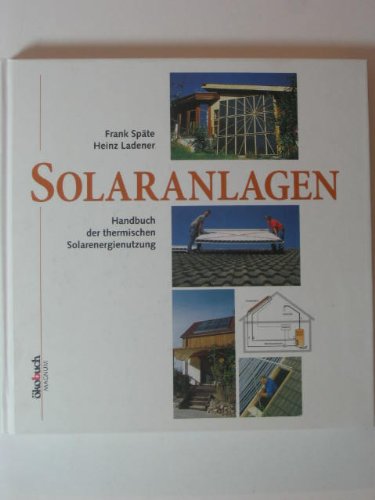 Solaranlagen: Handbuch der thermischen Solarenergienutzung Business & Technology