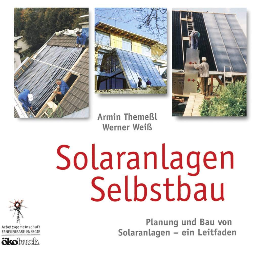 Solaranlagen Selbstbau: Leitfaden für Planung und Selbstbau von Solaranlagen Home & Household