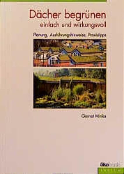 Dächer begrünen - einfach und wirkungsvoll: Planung, Ausführungshinweise, Praxistipps Books