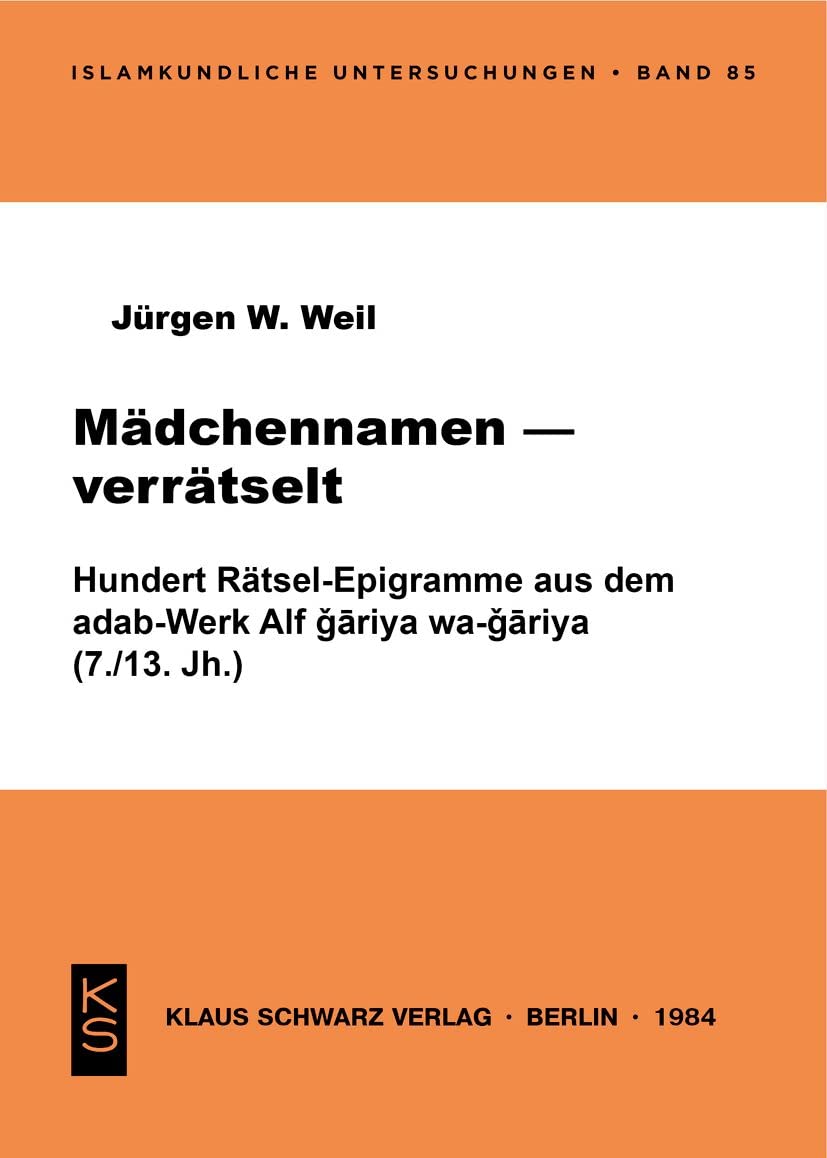 Mädchennamen - verrätselt: 100 Rätsel-Epigramme aus d. adab-Werk Alf gāriya wa-gāriya (7./13. Jh.) (Islamkundliche Untersuchungen, 85) Contemporary literature Books