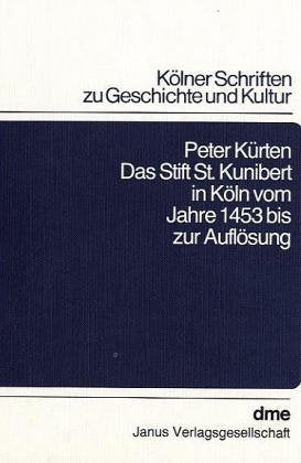 Das Stift St. Kunibert in Köln vom Jahre 1453 bis zur Auflösung Books