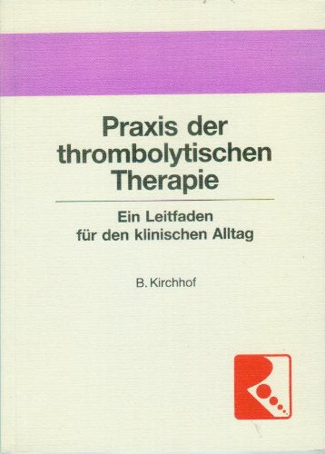 Praxis der Thrombolytischen Therapie. Ein Leitfaden für den klinischen Alltag Medicine