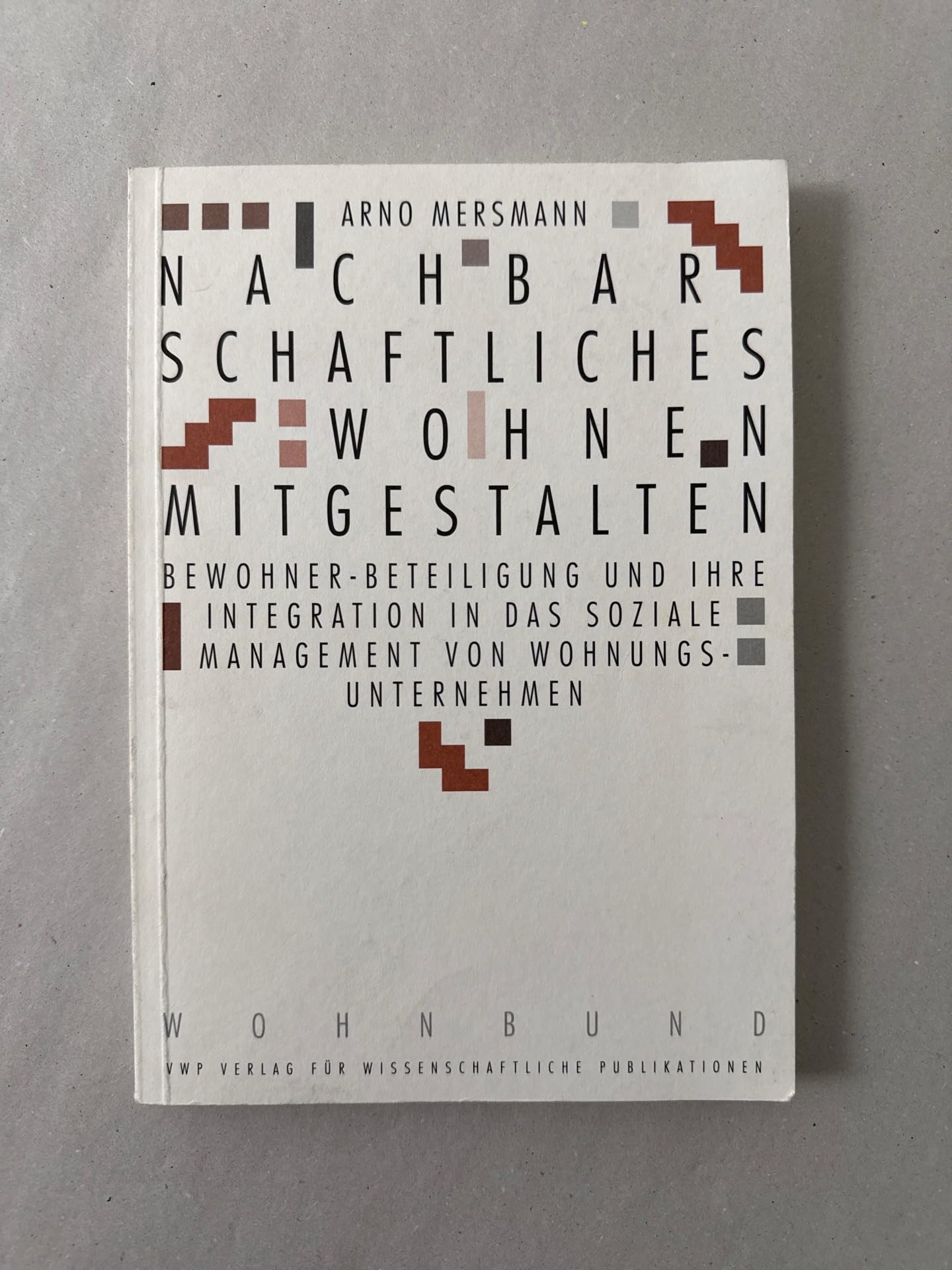Nachbarschaftliches Wohnen mitgestalten. Bewohner-Beteiligung und Ihre Integration in das soziale Management von Wohnungsunternehmen Books