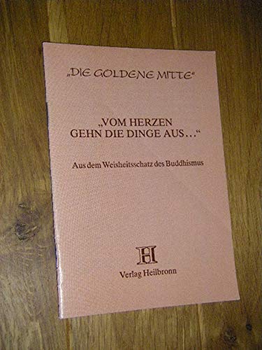 Vom Herzen gehn die Dinge aus... - aus dem Buddhistischen Kanon. Aus dem Weisheitsschatz des Buddhismus (Dhammapadam) book
