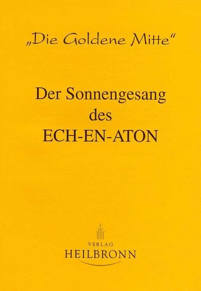 Der Sonnengesang des Ech-en-aton (Die Goldene Mitte: gesamte Reihe Nr.1-33) Religion & Esotericism