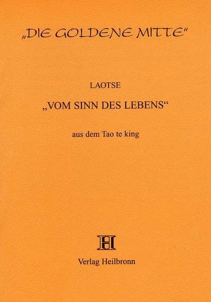 Vom Sinn des Lebens - Aus dem Tao te king (Die Goldene Mitte: gesamte Reihe Nr.1-33) Philosophy