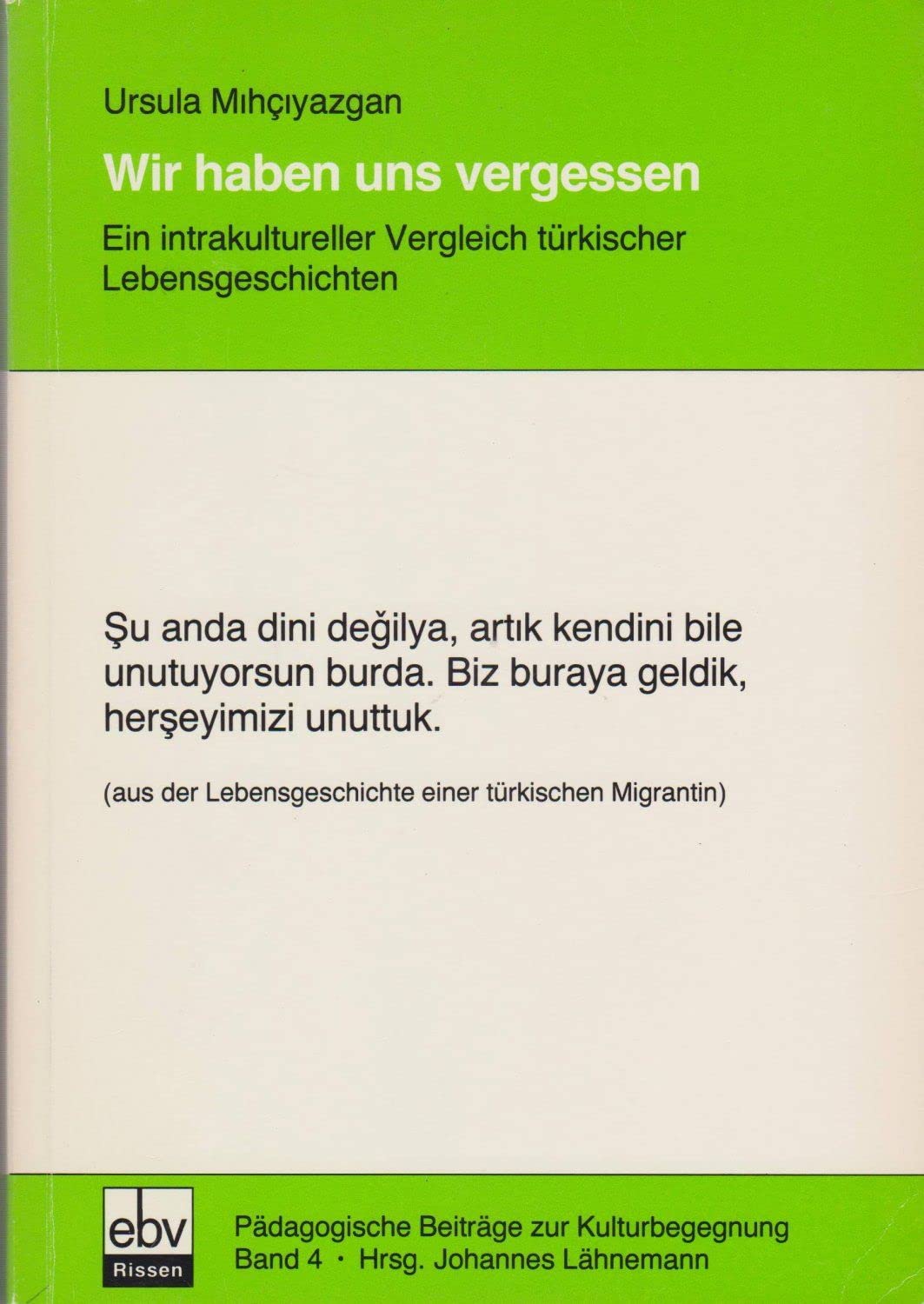 Wir haben uns vergessen: Ein intrakultureller Vergleich türkischer Lebensgeschichten (Pädagogische Beiträge zur Kulturbegegnung) book