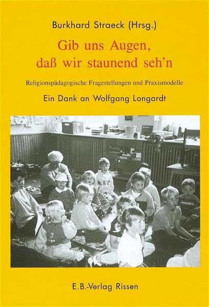 Gib uns Augen, dass wir staunend sehn: Religionspädagogische Fragestellungen und Praxismodelle. Ein Dank an Wolfgang Longardt Religion & Esotericism