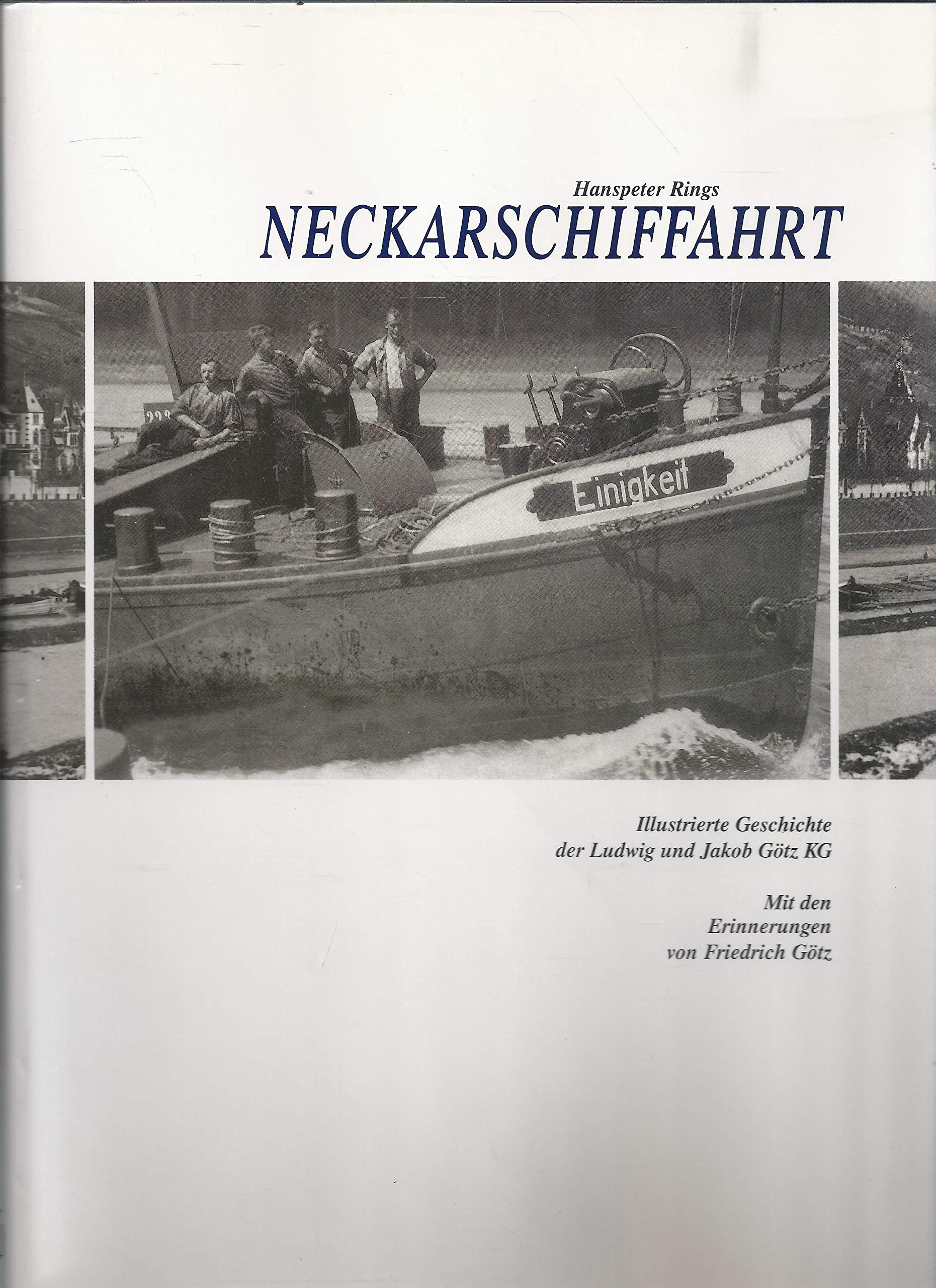 Neckarschiffahrt: Illustrierte Geschichte der Ludwig und Jakob Götz KG. Mit den Erinnerungen von Friedrich Götz: Illustrierte Geschichte der Ludwig ... KG. Mit den Erinnerungen v. Friedrich Götz Law