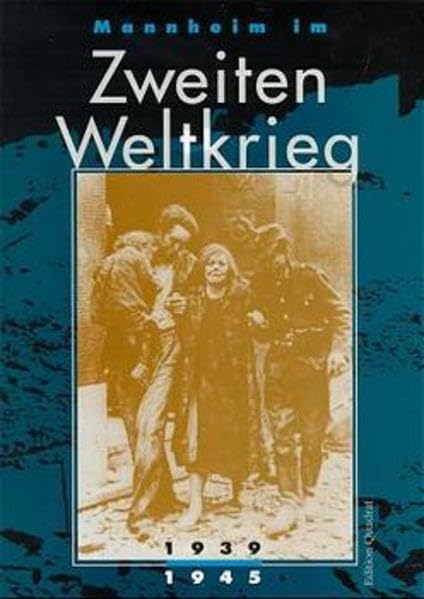 Mannheim im Zweiten Weltkrieg 1939-1945: Hrsg. v. Stadtarchiv Mannheim Politics & History