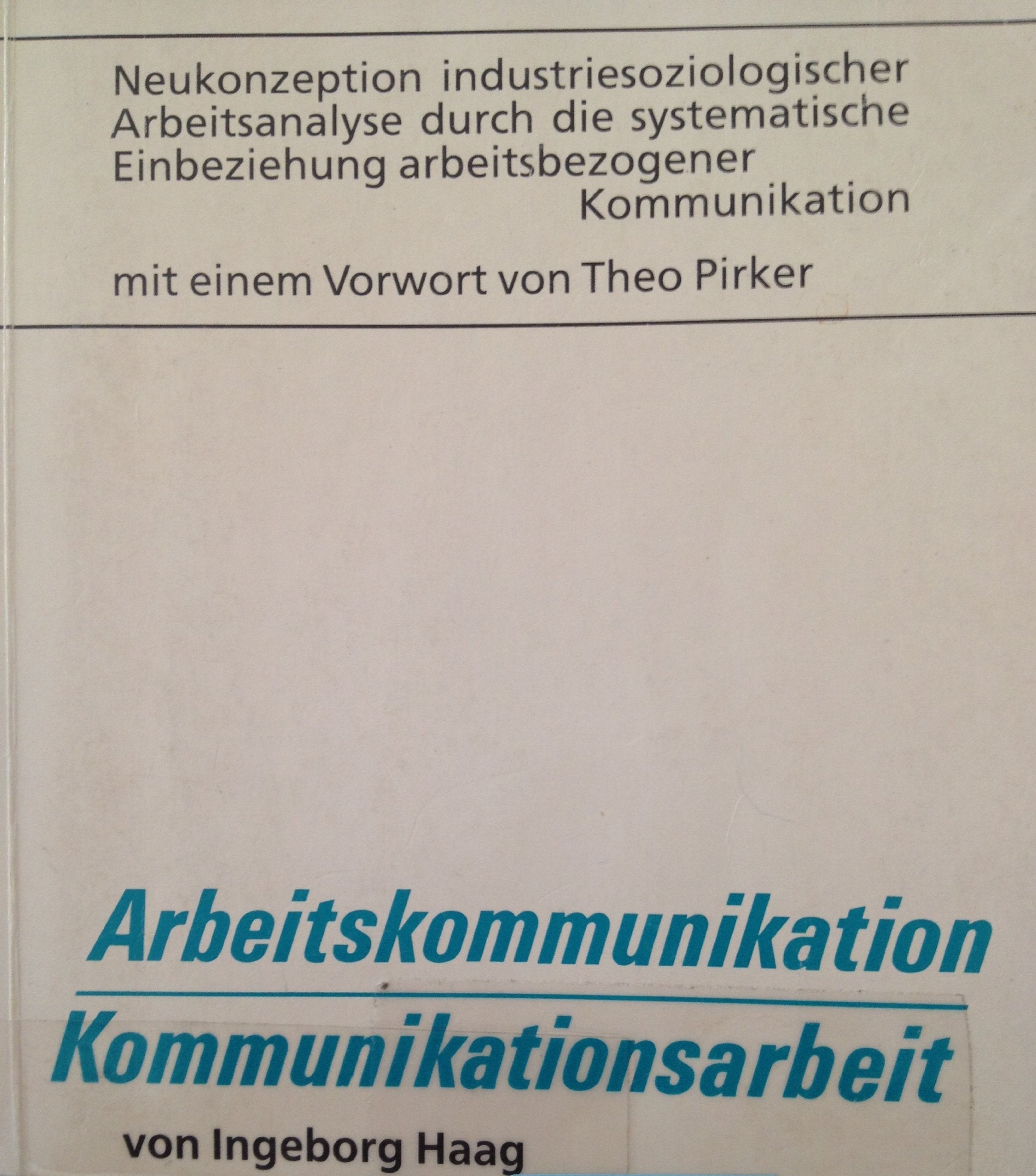 Arbeitskommunikation / Kommunikationsarbeit. Neukonzeption industriesoziologischer Arbeitsanalyse durch systematische Einbeziehung arbeitsbezogener Kommunikation Books