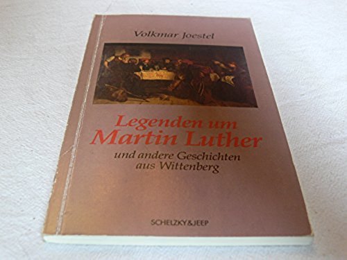 Legenden um Martin Luther und andere Geschichten aus Wittenberg Memories