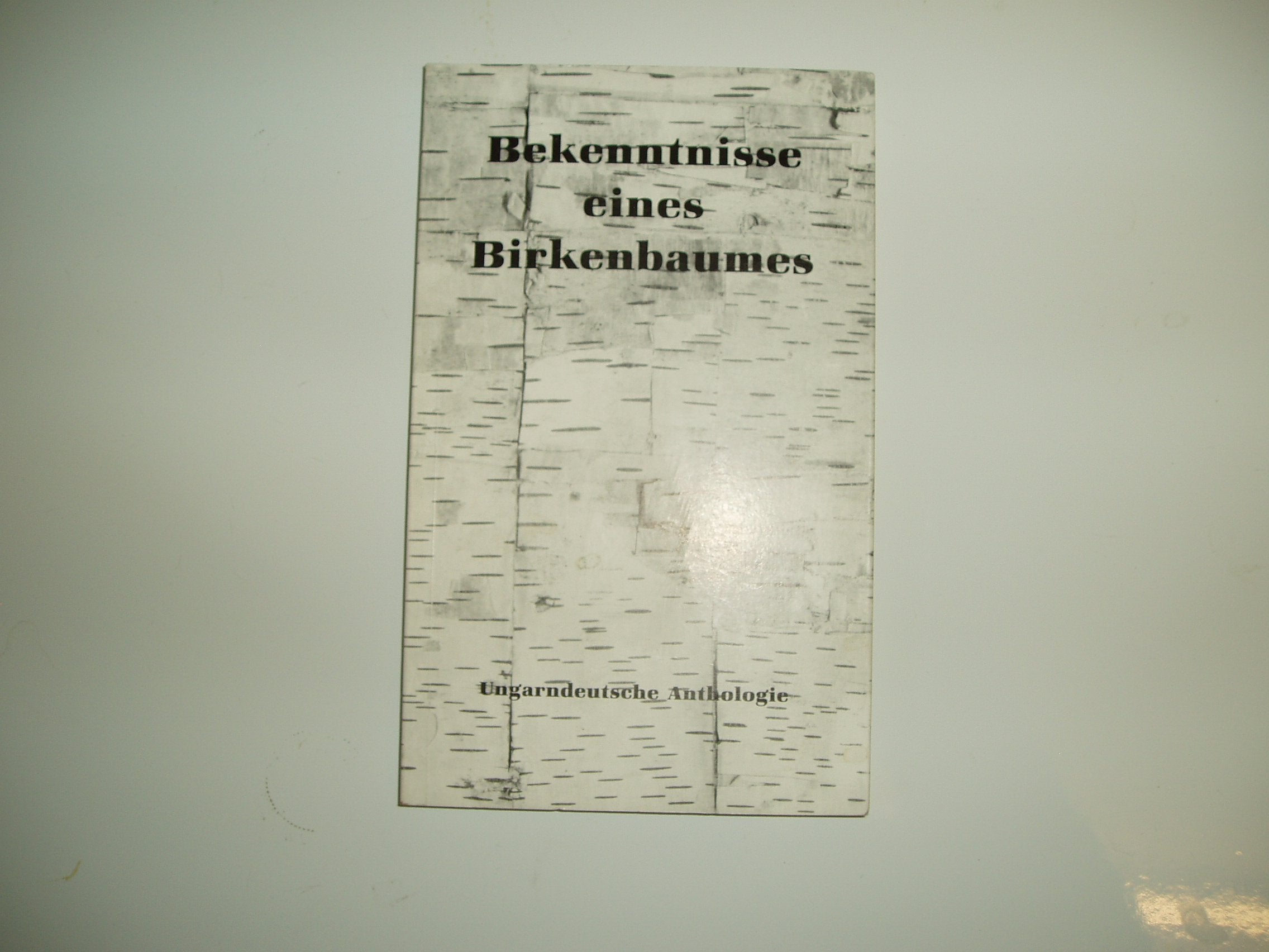 Bekenntnisse eines Birkenbaumes.Ungarndeutsche Anthologie Books