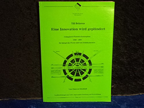 Eine Innovation wird geplündert. Grüngürtel-Flussufer-Konzeption 1969-1994: Im Spiegel der Presse und von Zeitdokumenten (Veröffentlichungen aus Lehre, angewandter Forschung und Weiterbildung) Books